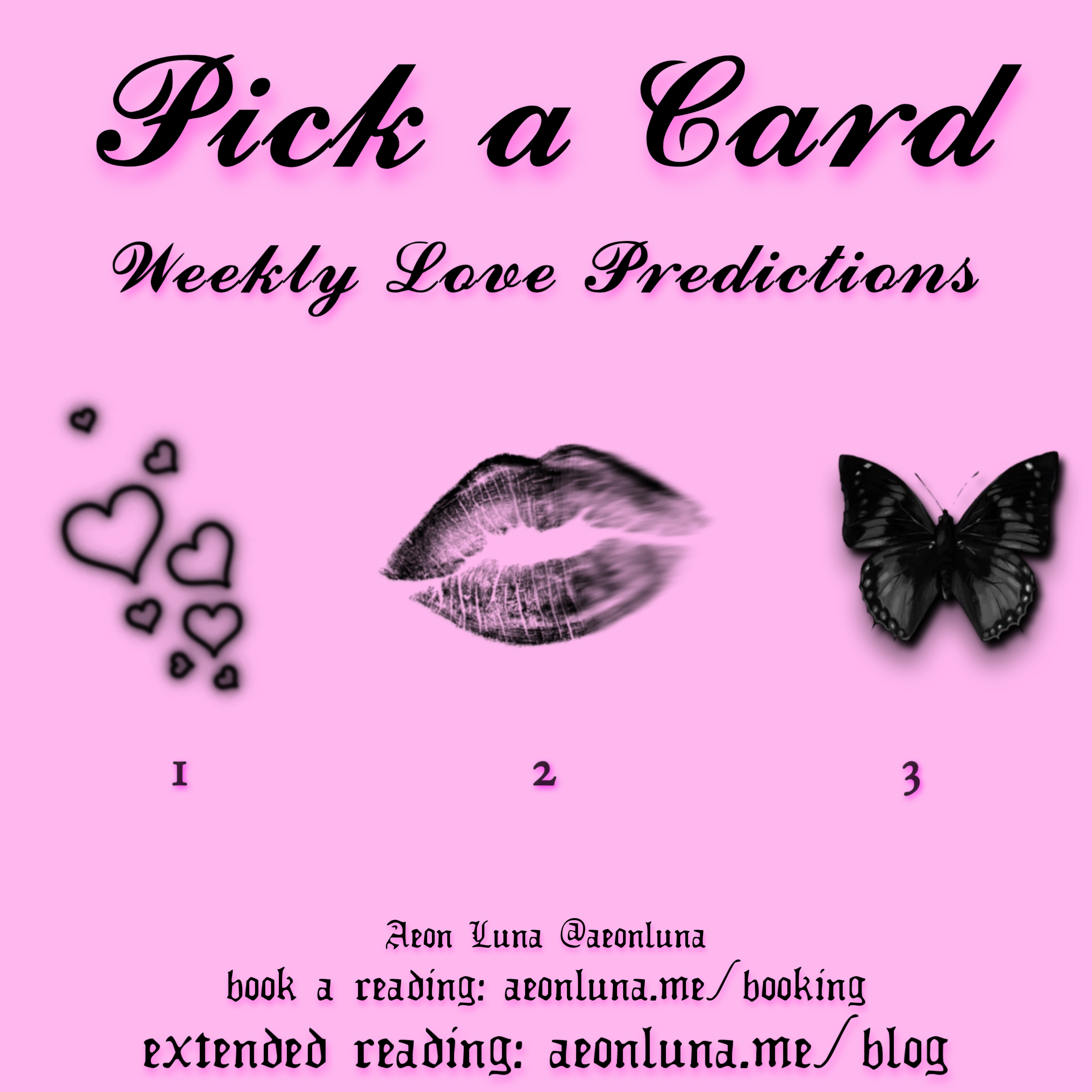 Pick a Card: Weekly Love Predictions. 1= Hearts 2= Kiss 3= Butterfly.